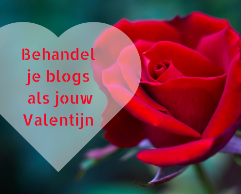 Behandel je blogs als jouw Valentijn