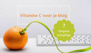 Vitamine C voor je blog zeven simpele schrijftips