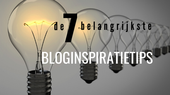 De 7 belangrijkste bloginspiratietips
